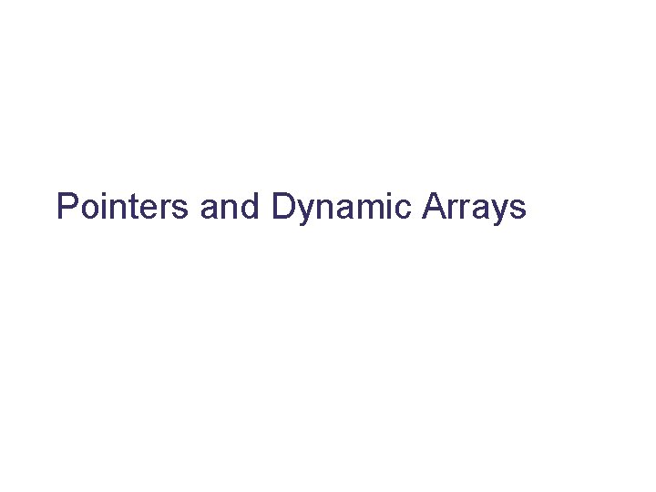 Pointers and Dynamic Arrays 