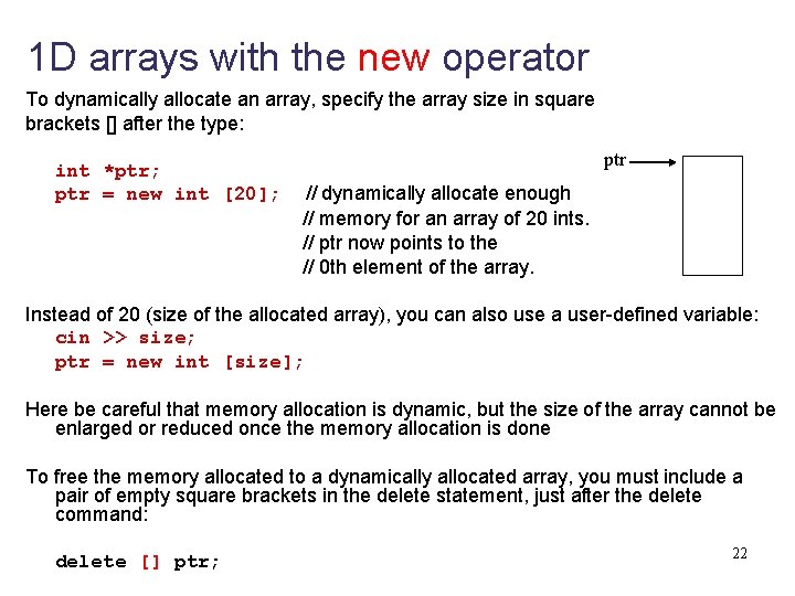 1 D arrays with the new operator To dynamically allocate an array, specify the