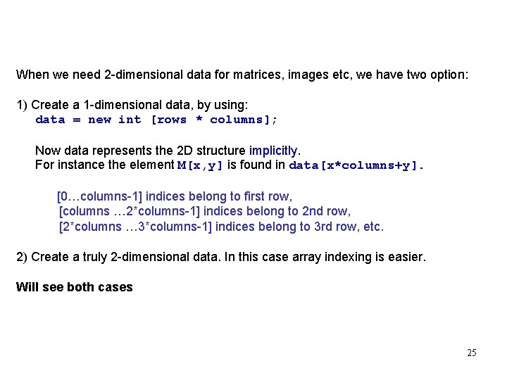 When we need 2 -dimensional data for matrices, images etc, we have two option: