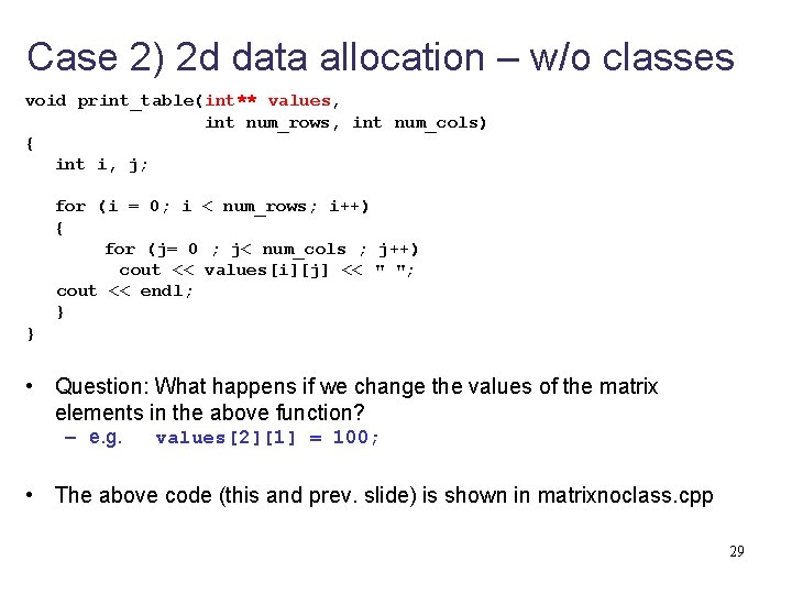 Case 2) 2 d data allocation – w/o classes void print_table(int** values, int num_rows,
