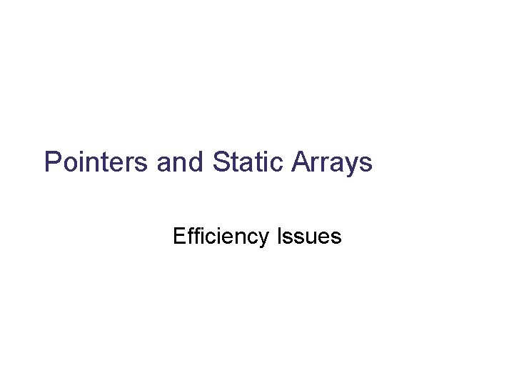 Pointers and Static Arrays Efficiency Issues 