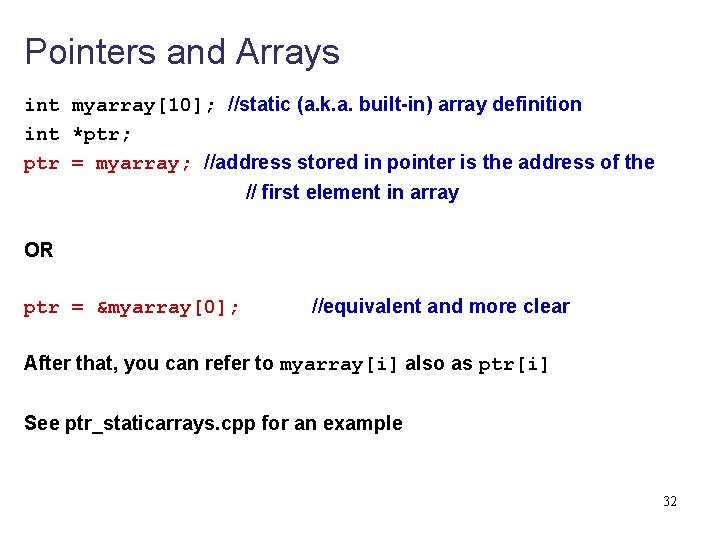 Pointers and Arrays int myarray[10]; //static (a. k. a. built-in) array definition int *ptr;