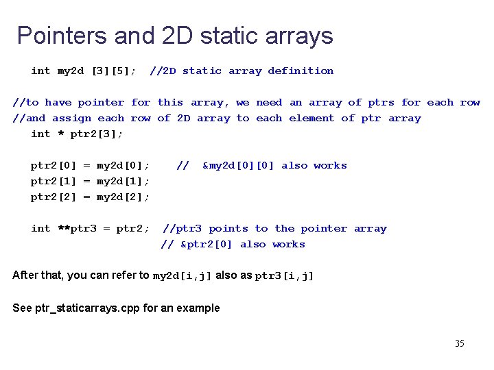 Pointers and 2 D static arrays int my 2 d [3][5]; //2 D static