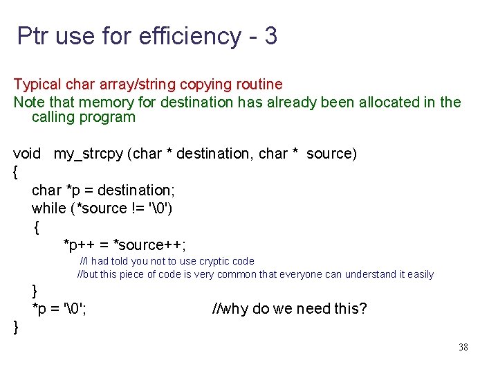Ptr use for efficiency - 3 Typical char array/string copying routine Note that memory