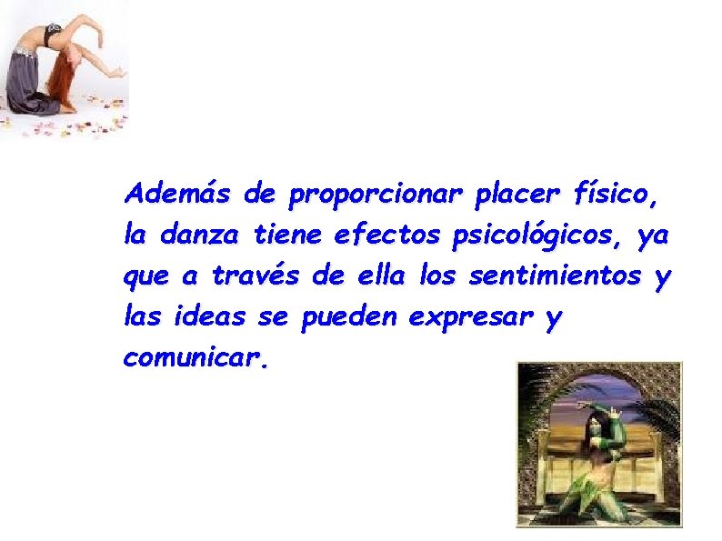 Además de proporcionar placer físico, la danza tiene efectos psicológicos, ya que a través