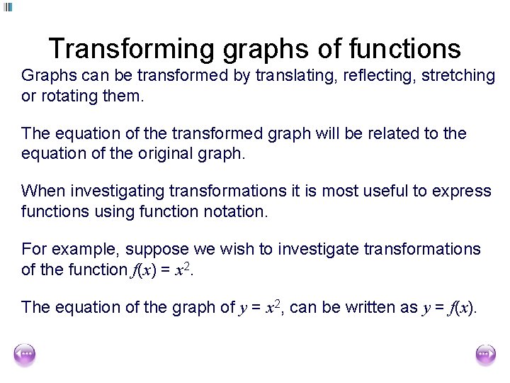 Transforming graphs of functions Graphs can be transformed by translating, reflecting, stretching or rotating