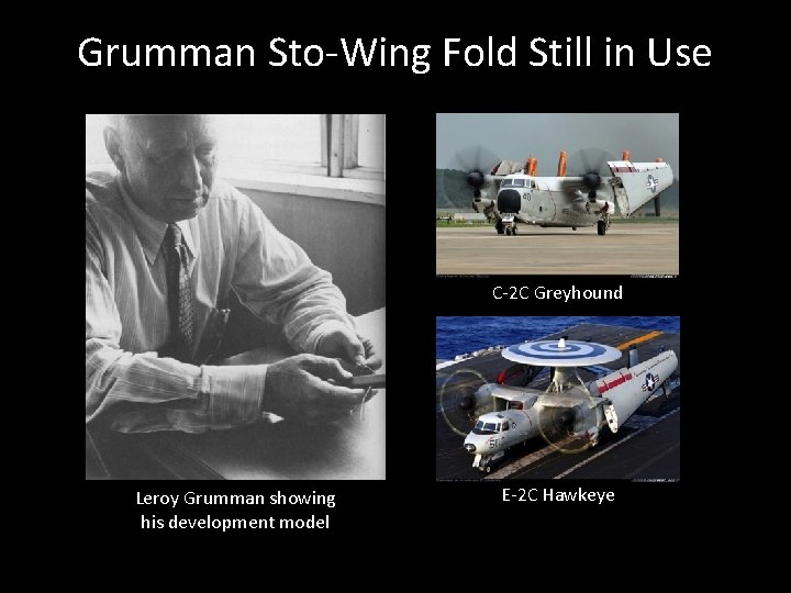 Grumman Sto-Wing Fold Still in Use C-2 C Greyhound Leroy Grumman showing his development