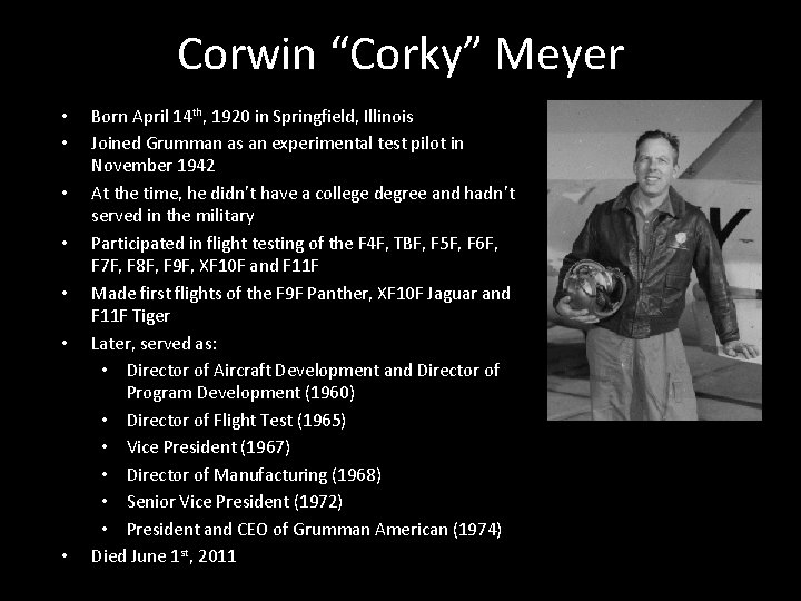 Corwin “Corky” Meyer • • Born April 14 th, 1920 in Springfield, Illinois Joined