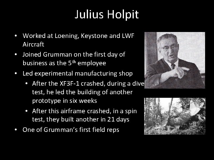 Julius Holpit • Worked at Loening, Keystone and LWF Aircraft • Joined Grumman on