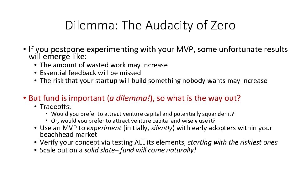 Dilemma: The Audacity of Zero • If you postpone experimenting with your MVP, some Dilemma: The Audacity of Zero • If you postpone experimenting with your MVP, some