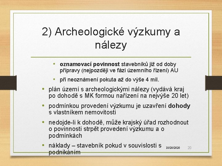 2) Archeologické výzkumy a nálezy • oznamovací povinnost stavebníků již od doby přípravy (nejpozději