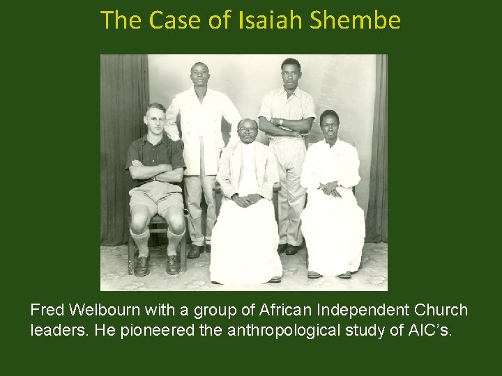 The Case of Isaiah Shembe Fred Welbourn with a group of African Independent Church