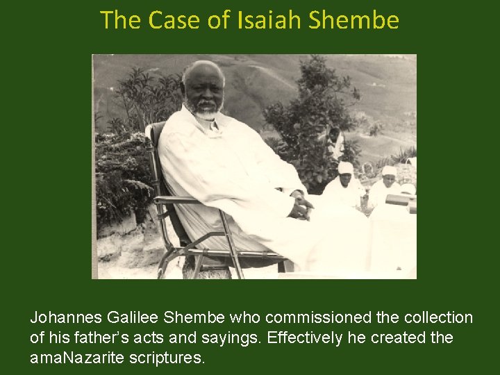 The Case of Isaiah Shembe Johannes Galilee Shembe who commissioned the collection of his