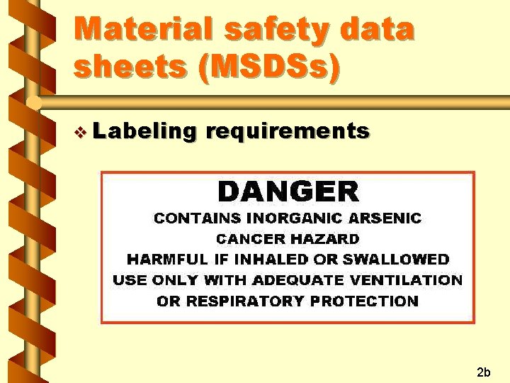 Material safety data sheets (MSDSs) v Labeling requirements 2 b 