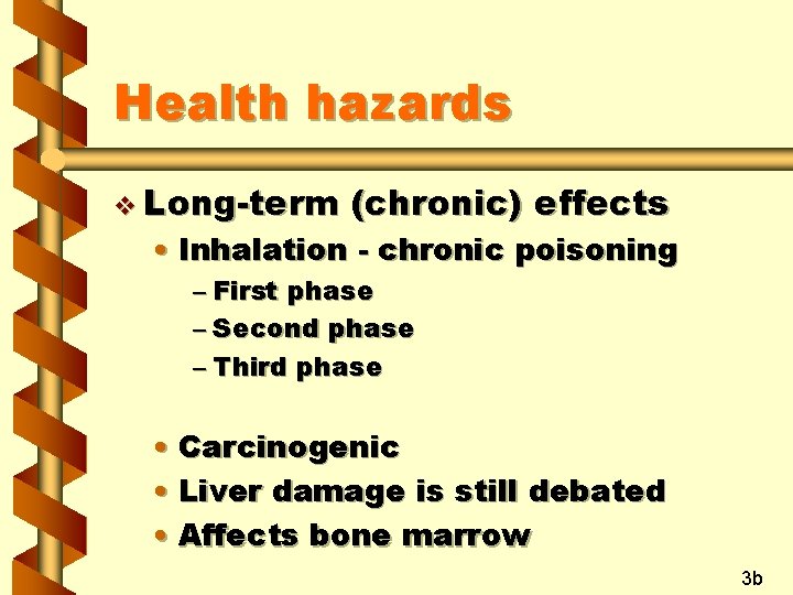 Health hazards v Long-term (chronic) effects • Inhalation - chronic poisoning – First phase