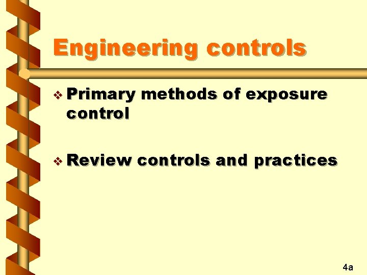 Engineering controls v Primary methods of exposure v Review controls and practices control 4
