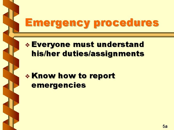 Emergency procedures v Everyone must understand his/her duties/assignments v Know how to report emergencies