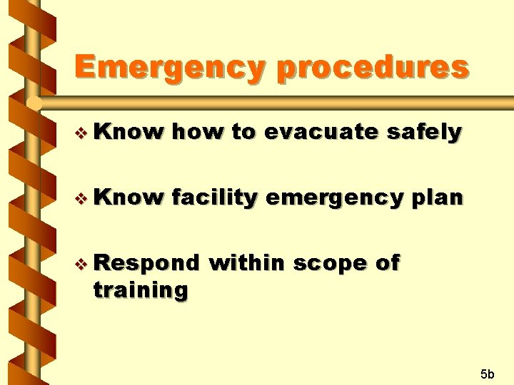 Emergency procedures v Know how to evacuate safely v Know facility emergency plan v