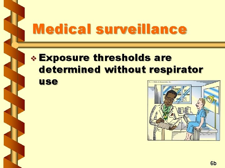 Medical surveillance v Exposure thresholds are determined without respirator use 6 b 