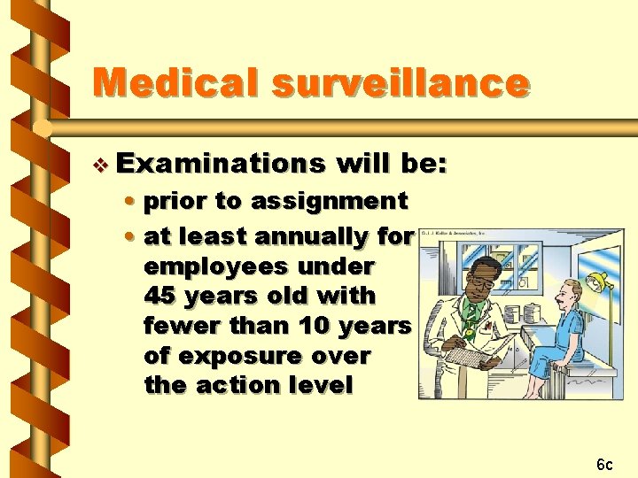 Medical surveillance v Examinations will be: • prior to assignment • at least annually