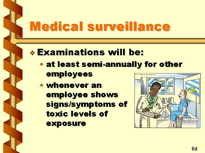 Medical surveillance v Examinations will be: • at least semi-annually for other employees •
