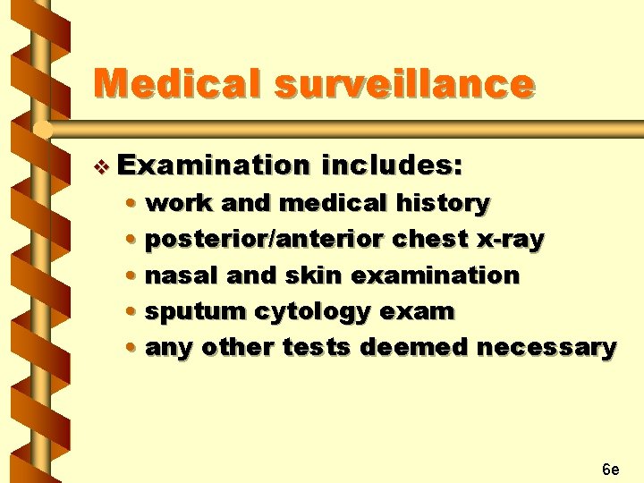 Medical surveillance v Examination includes: • work and medical history • posterior/anterior chest x-ray