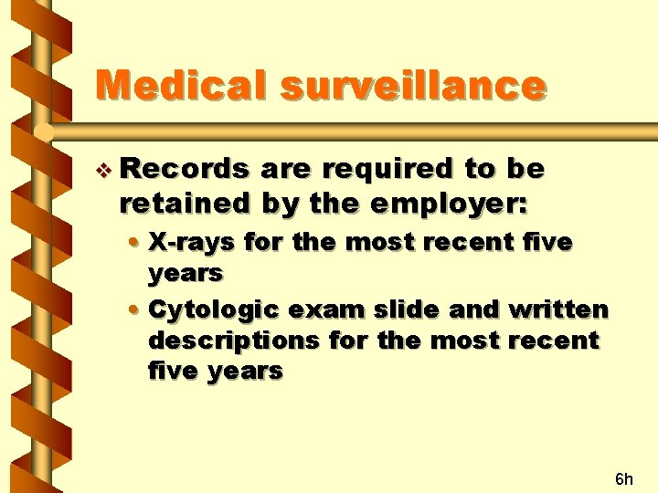 Medical surveillance v Records are required to be retained by the employer: • X-rays