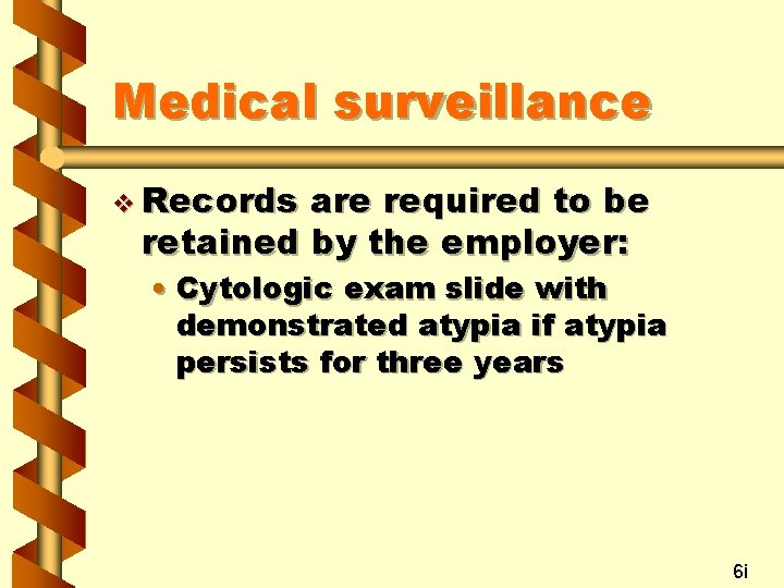 Medical surveillance v Records are required to be retained by the employer: • Cytologic