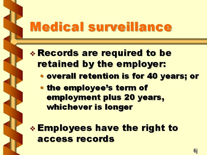 Medical surveillance v Records are required to be retained by the employer: • overall