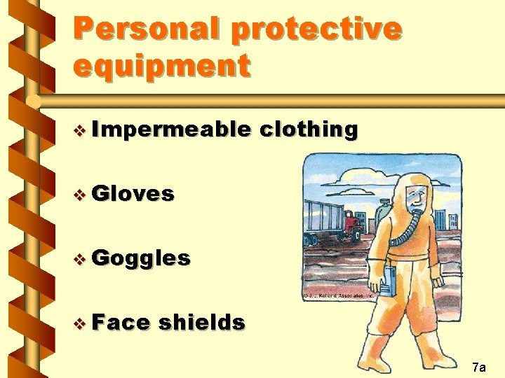 Personal protective equipment v Impermeable clothing v Gloves v Goggles v Face shields 7