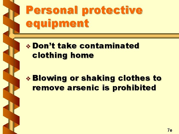 Personal protective equipment v Don’t take contaminated clothing home v Blowing or shaking clothes