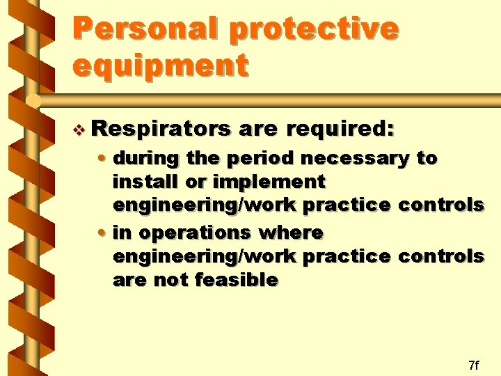 Personal protective equipment v Respirators are required: • during the period necessary to install