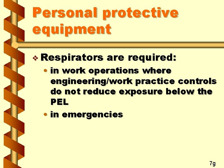 Personal protective equipment v Respirators are required: • in work operations where engineering/work practice