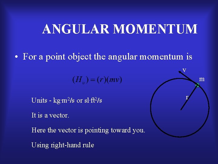 ANGULAR MOMENTUM • For a point object the angular momentum is v m Units