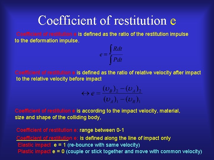 Coefficient of restitution e is defined as the ratio of the restitution impulse to