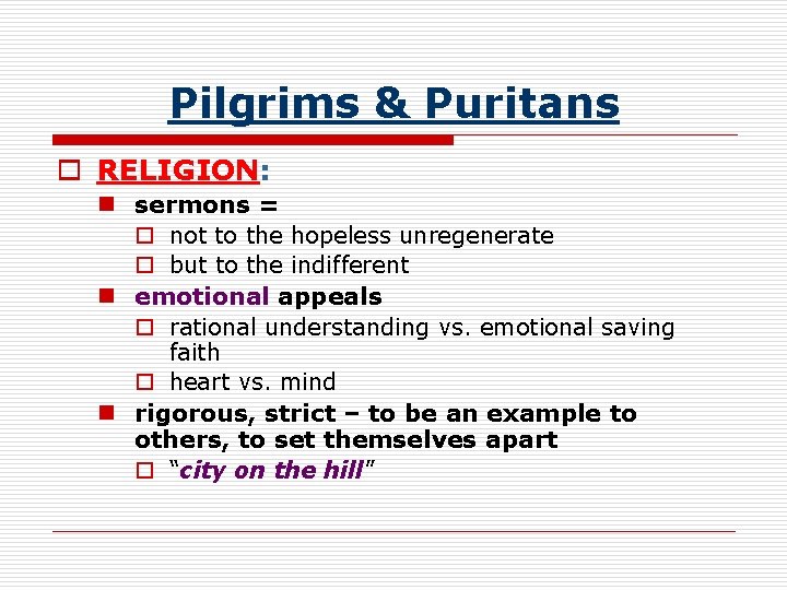 Pilgrims & Puritans o RELIGION: n sermons = o not to the hopeless unregenerate