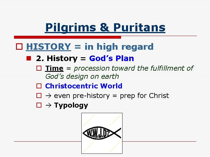 Pilgrims & Puritans o HISTORY = in high regard n 2. History = God’s