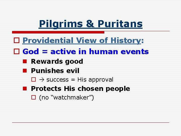 Pilgrims & Puritans o Providential View of History: o God = active in human