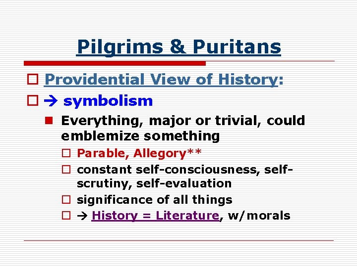 Pilgrims & Puritans o Providential View of History: o symbolism n Everything, major or