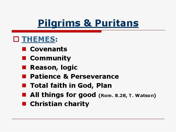 Pilgrims & Puritans o THEMES: n n n n Covenants Community Reason, logic Patience