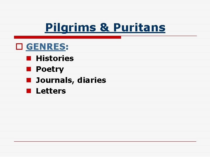 Pilgrims & Puritans o GENRES: n n Histories Poetry Journals, diaries Letters 