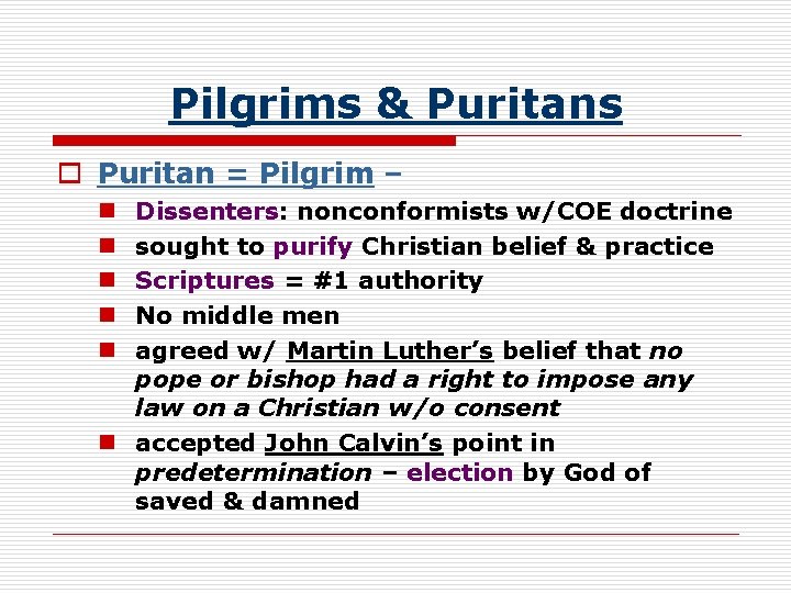 Pilgrims & Puritans o Puritan = Pilgrim – Dissenters: nonconformists w/COE doctrine sought to