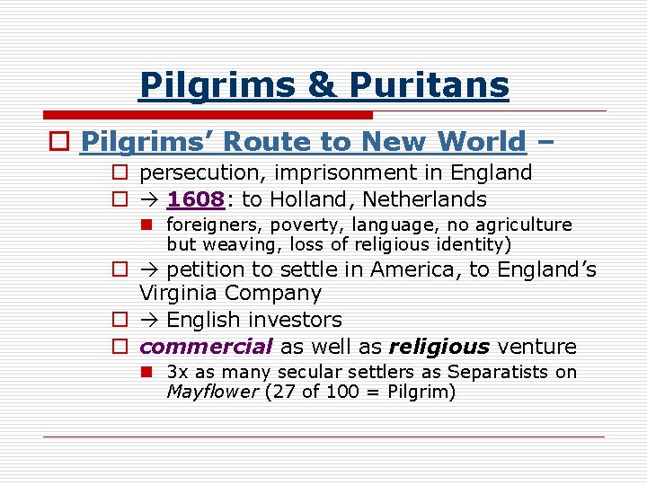 Pilgrims & Puritans o Pilgrims’ Route to New World – o persecution, imprisonment in