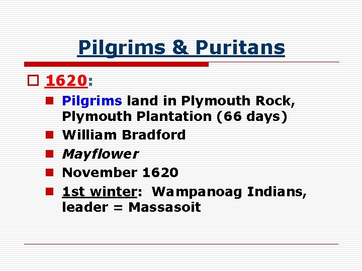 Pilgrims & Puritans o 1620: n Pilgrims land in Plymouth Rock, Plymouth Plantation (66