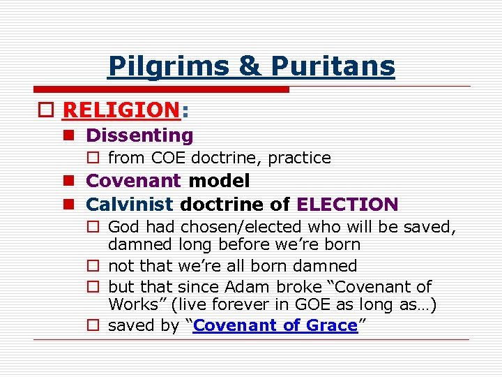 Pilgrims & Puritans o RELIGION: n Dissenting o from COE doctrine, practice n Covenant