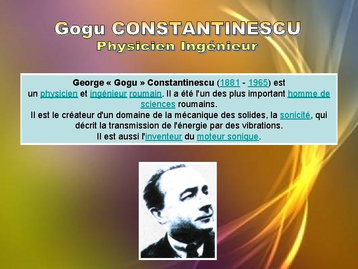 George « Gogu » Constantinescu (1881 - 1965) est un physicien et ingénieur roumain.