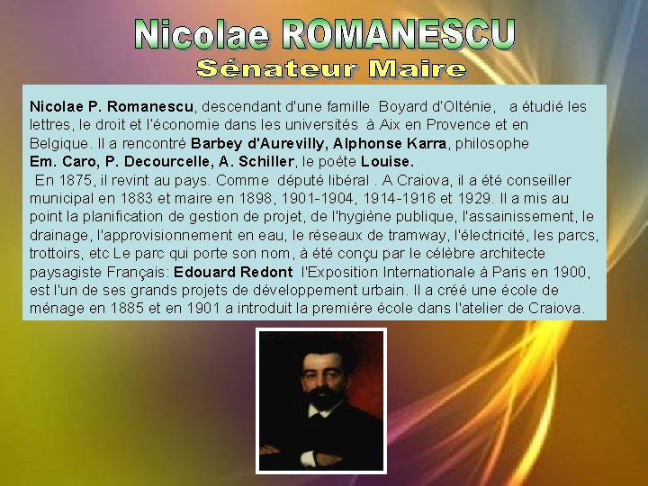 Nicolae P. Romanescu, descendant d'une famille Boyard d’Olténie, a étudié les lettres, le droit