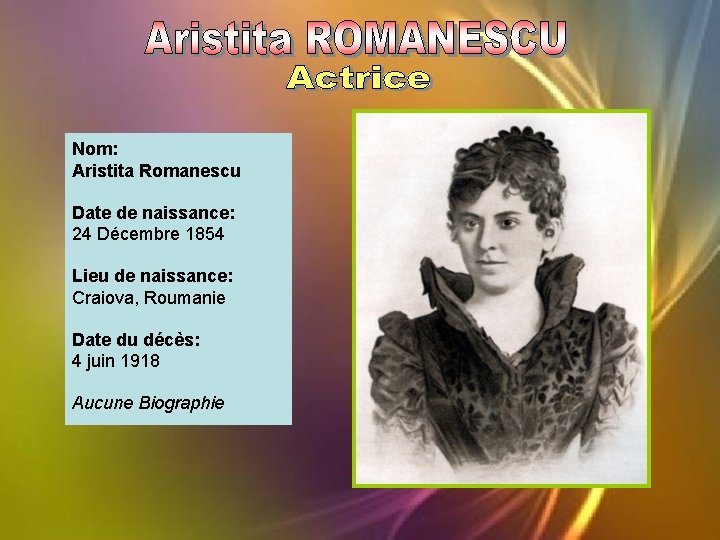 Nom: Aristita Romanescu Date de naissance: 24 Décembre 1854 Lieu de naissance: Craiova, Roumanie