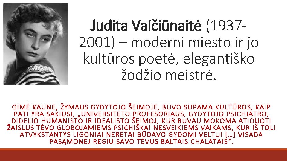 Judita Vaičiūnaitė (19372001) – moderni miesto ir jo kultūros poetė, elegantiško žodžio meistrė. GIMĖ