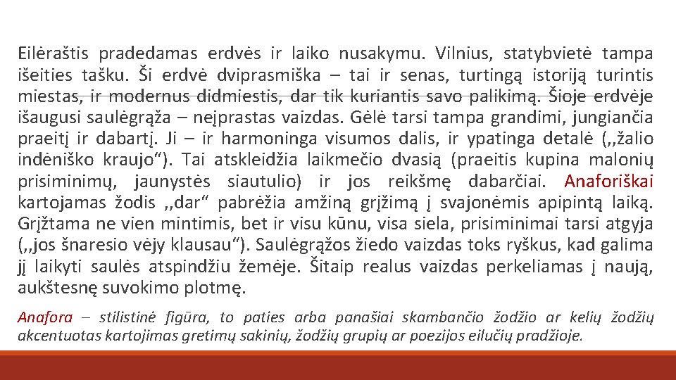 Eilėraštis pradedamas erdvės ir laiko nusakymu. Vilnius, statybvietė tampa išeities tašku. Ši erdvė dviprasmiška